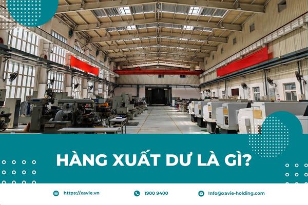 Hàng xuất dư là gì? Mọi thông tin về hàng xuất dư mà bạn cần biết