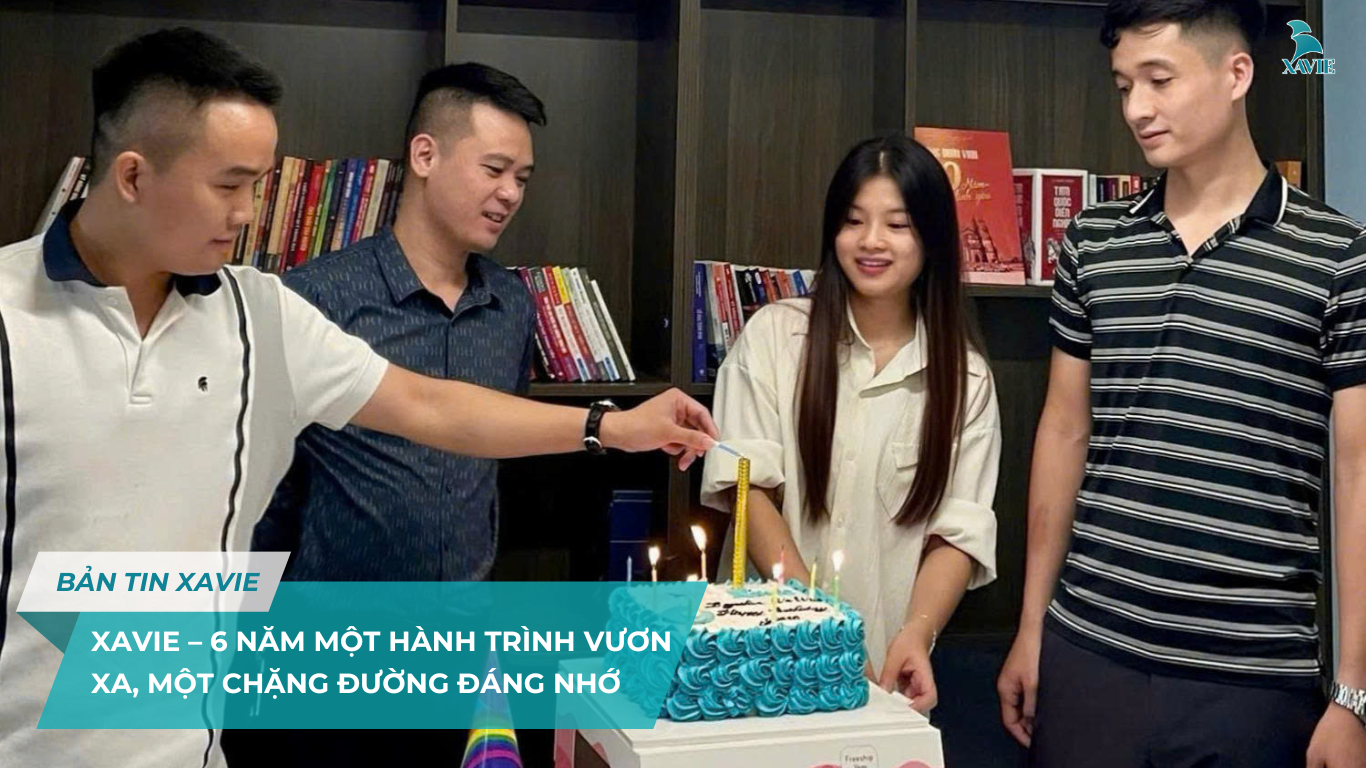 XAVIE – 6 NĂM MỘT HÀNH TRÌNH VƯƠN XA, MỘT CHẶNG ĐƯỜNG ĐÁNG NHỚ
