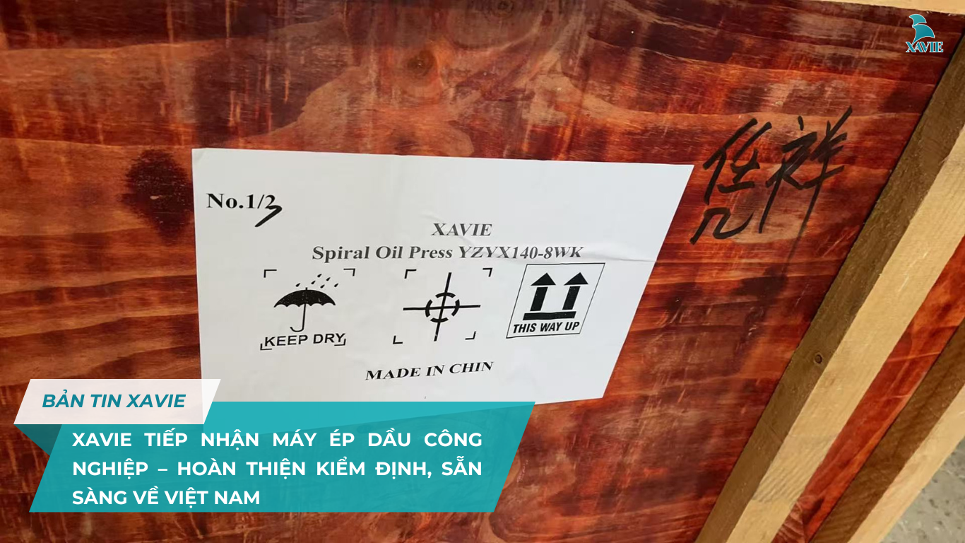 XAVIE TIẾP NHẬN MÁY ÉP DẦU CÔNG NGHIỆP – HOÀN THIỆN KIỂM ĐỊNH, SẴN SÀNG VỀ VIỆT NAM