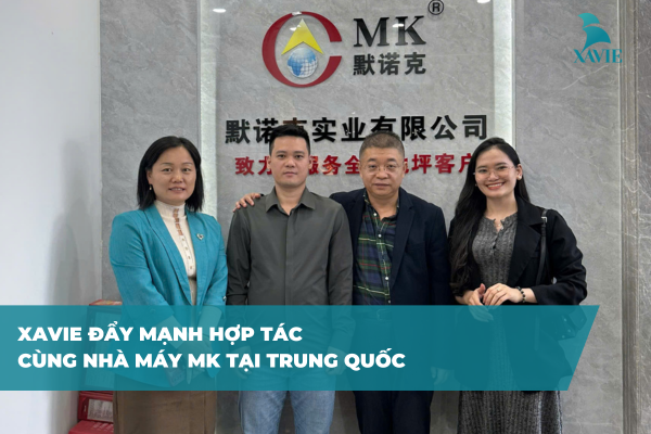 XAVIE đẩy mạnh hợp tác cùng nhà máy MK tại Trung Quốc